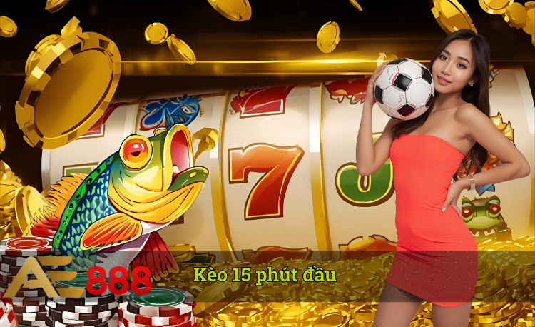 Kèo 15 phút đầu giờ