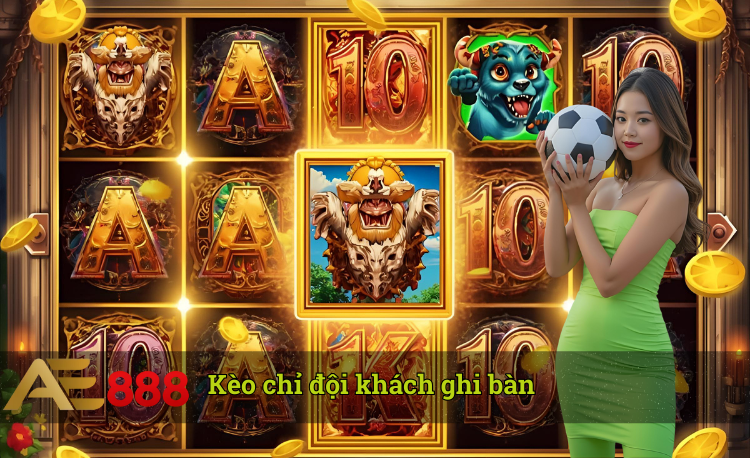 Kèo chỉ đội khách ghi bàn hot 2026
