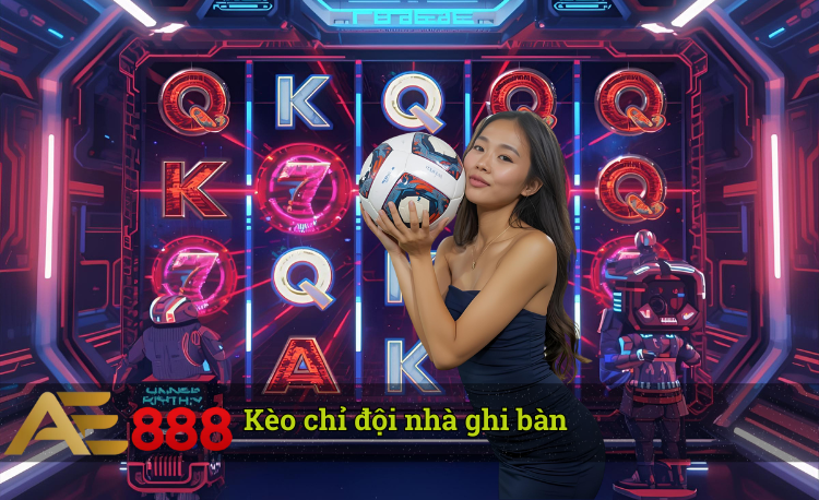 Kèo chỉ đội nhà ghi bàn Ae888