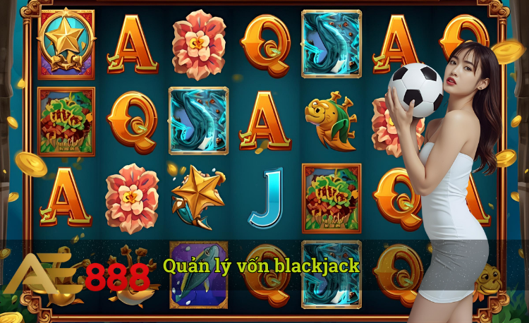 Mẹo quản lý vốn blackjack